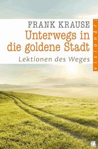 Unterwegs in die goldene Stadt - Frank Krause - ebook