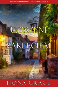 Uciszeni zaklęciem (Przytulne kryminały z Lacey Doyle – Część 7) - Fiona Grace - ebook