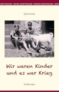 Wir waren Kinder und es war Krieg - Gerd Forster - ebook