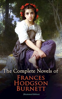 The Complete Novels of Frances Hodgson Burnett (Illustrated Edition) - Frances Hodgson Burnett - ebook