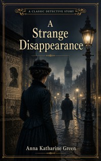 A Strange Disappearance - Anna Katharine Green - ebook