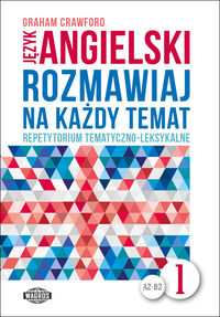 JĘZYK ANGIELSKI. Rozmawiaj na każdy temat 1 - Graham Crawford - książka