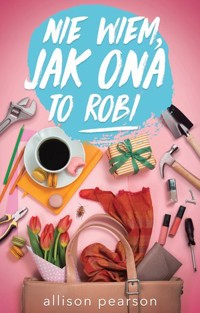 Nie wiem, jak ona to robi - Allison Pearson - książka