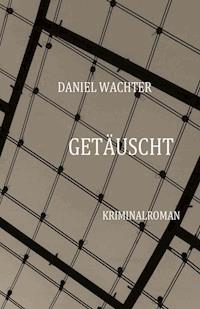 Getäuscht - Daniel Wächter - ebook