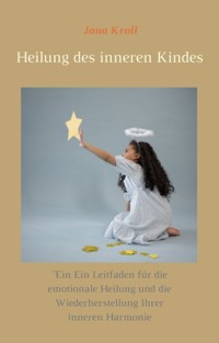 Heilung des inneren Kindes - Jana Kroll - ebook