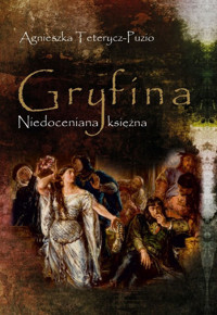 Gryfina Niedoceniana księżna (1244/49-1303/09) - Agnieszka Teterycz-Puzio - książka