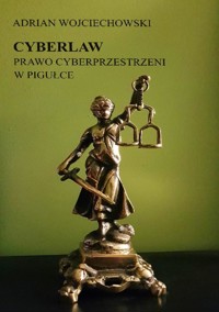 Cyberlaw. Prawo cyberprzestrzeni w pigułce - Adrian Wojciechowski - ebook