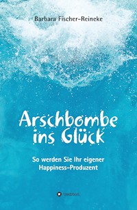 Arschbombe ins Glück - Barbara Fischer-Reineke - ebook