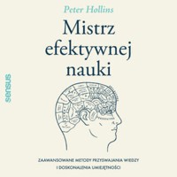 Mistrz efektywnej nauki. Zaawansowane metody przyswajania wiedzy i doskonalenia umiejętności - Hollins  Peter - audiobook
