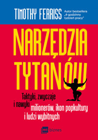 Narzędzia tytanów. Taktyki, zwyczaje i nawyki milionerów, ikon popkultury i ludzi wybitnych - Ferriss Timothy - ebook + książka