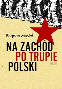Na Zachód po trupie Polski - Bogdan Musiał - ebook + książka