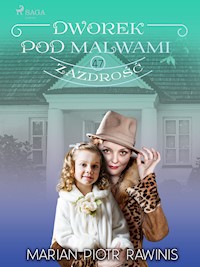 Dworek pod Malwami 47 - Zazdrość - Marian Piotr Rawinis - ebook