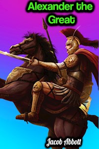Alexander the Great - Jacob Abbott - Jacob Abbott - ebook