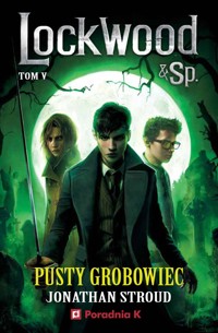 Pusty grobowiec. Seria Lockwood & Sp. Tom 5 - Jonathan Stroud - książka