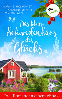 Das kleine Schwedenhaus des Glücks: Drei Romane in einem eBook - Karin B. Holmqvist - ebook
