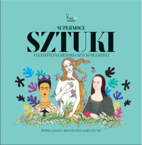 Supermoce Sztuki. Fantastyczna historia sztuki dla dzieci - Pedro Calleja - książka