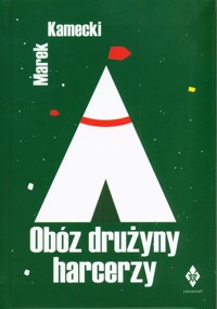 Obóz drużyny harcerzy w XXI wieku - Kamecki Marek - książka