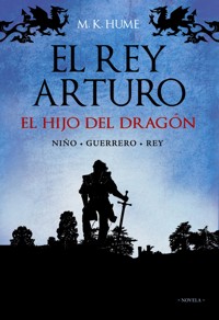 El rey Arturo (I). El hijo del dragón - M. K. Hume - ebook