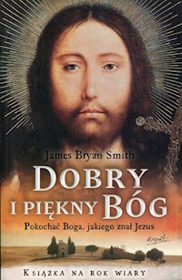 Dobry i piękny Bóg - Smith James Bryan - książka