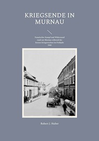 Kriegsende in Murnau - Robert J. Huber - ebook