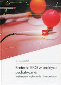Badanie EKG w praktyce pediatrycznej - Pitak Maciej - książka
