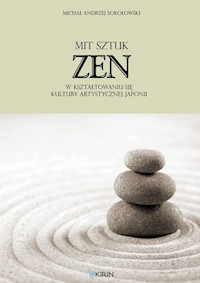 Mit sztuk zen w kształtowaniu się kultury artystycznej Japonii - Sokołowski Michał Andrzej - książka