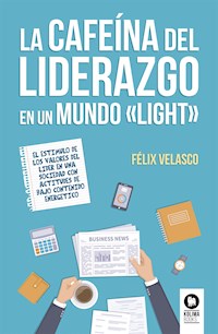 La cafeína del liderazgo en un mundo "light" - Félix Velasco Álvaro - ebook