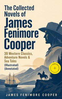 The Collected Novels of James Fenimore Cooper: 30 Western Classics, Adventure Novels & Sea Tales (Illustrated) (Annotated) - James Fenimore Cooper - ebook