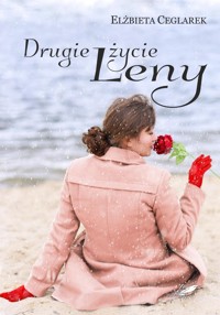Drugie życie Leny - Elżbieta Ceglarek - ebook + książka