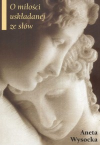 O miłości uskładanej ze słów - Wysocka Aneta - książka