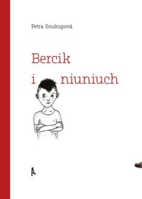 Bercik i niuniuch - Petra Soukupová - książka