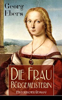 Die Frau Bürgemeisterin (Historischer Roman) - Georg Ebers - ebook