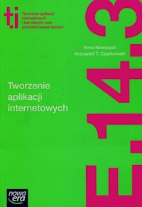 Tworzenie aplikacji internetowych i baz danych oraz administrowanie bazami E.14. Część 3 Podręcznik - Nowosad Ilona, Czarkowski Krzysztof T. - książka