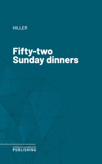 Fifty-two Sunday dinners - Hiller - ebook