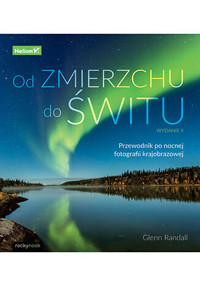 Od zmierzchu do świtu. Przewodnik po nocnej fotografii krajobrazowej - Glenn Randall - książka