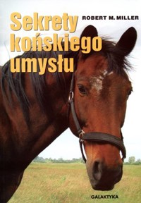 Sekrety końskiego umysłu - Robert M. Miller - książka