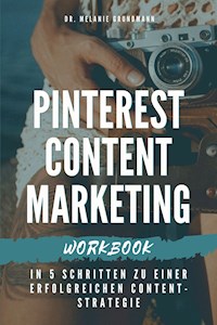 Pinterest Content Marketing Workbook. In 5 Schritten zu einer erfolgreichen Content-Strategie - Melanie Grundmann - ebook