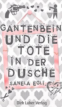Gantenbein und die Tote in der Dusche - Sanela Egli - ebook