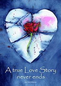 A true Love Story never ends - Chris Hohensee - ebook