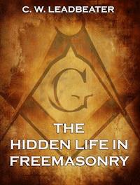 The Hidden Life in Freemasonry - Leadbeater C.W. - ebook