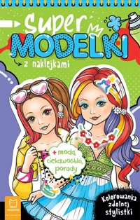 Supermodelki z naklejkami. Kolorowanka zdolnej stylistki + moda, ciekawostki, porady - Podgórska Anna - książka