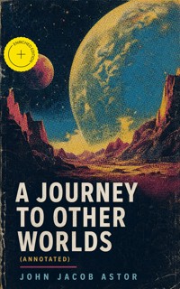 A Journey to Other Worlds (Annotated) - John Jacob Astor - ebook