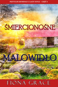 Śmiercionośne malowidło (Przytulne kryminały z Lacey Doyle – Część 6) - Fiona Grace - ebook