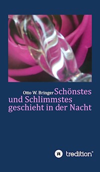 Schönstes und Schlimmstes geschieht in der Nacht - otto w bringer - ebook