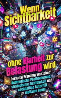Wenn Sichtbarkeit ohne Klarheit zur Belastung wird - Verena Busch - ebook