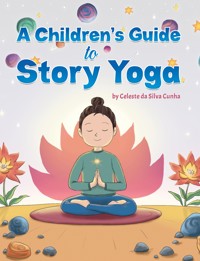A Children's Guide to Story Yoga - Celeste da Silva Cunha - ebook