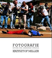 Fotografie które nie zmieniły świata - Krzysztof Miller - książka