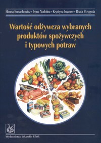 Wartość odżywcza wybranych produktów spożywczych i typowych potraw - Kunachowicz Hanna, Nadolna Irena, Iwanow Krystyna - książka