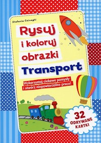 Rysuj i koloruj obrazki Transport - Colnaghi Stefania - książka