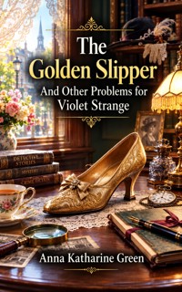 The Golden Slipper: And Other Problems for Violet Strange - Anna Katharine Green - ebook